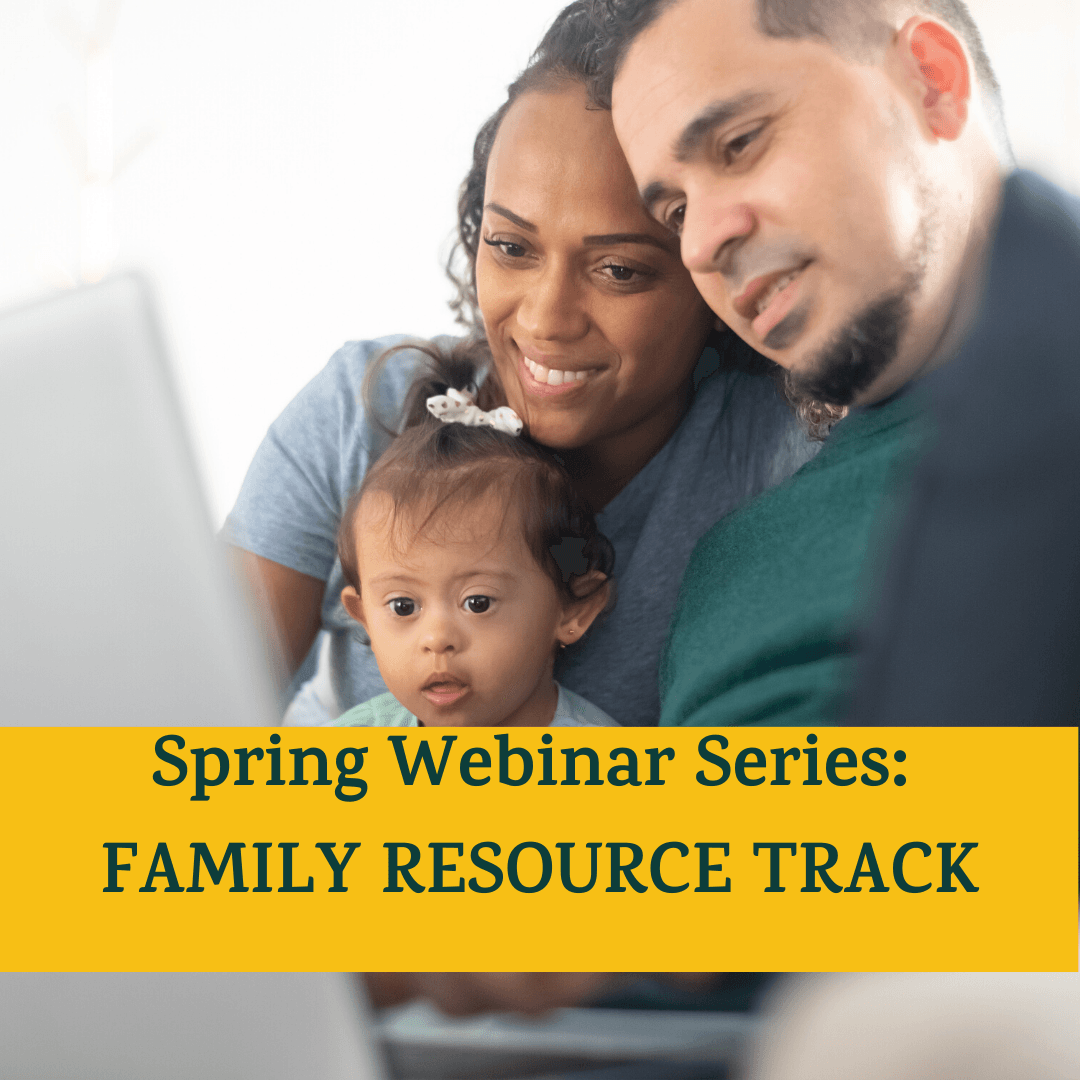 Parents and young daughter with Down Syndrome looking at computer reading "Spring Webinar Series: Family Resource Track"
