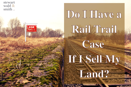 Do I Have a Rail Trail Case If I Sell My Land?