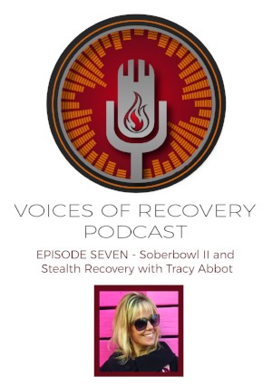 Voices of Recovery Podcast Episode 7: Sober Bowl II and Stealth Recovery with Tracy Abbot