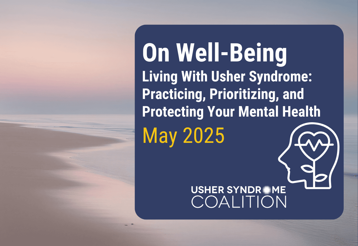 On Well-Being: Living With Usher Syndrome: Practicing, Prioritizing, and Protecting Your Mental Health