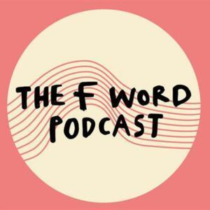 The F Word Podcasts