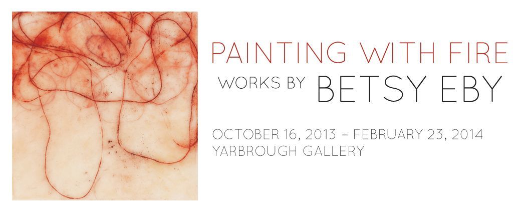 Painting With Fire: Works by Betsy Eby