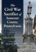 The Civil War Sacrifice of Somerset County, Pennsylvania by Gerald H. Ankeny
