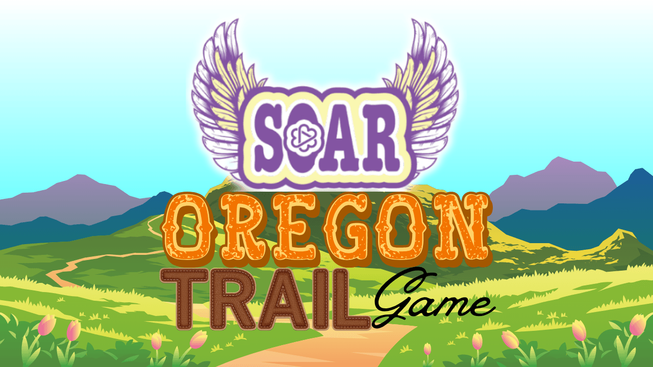 SOAR Oregon Trail Game