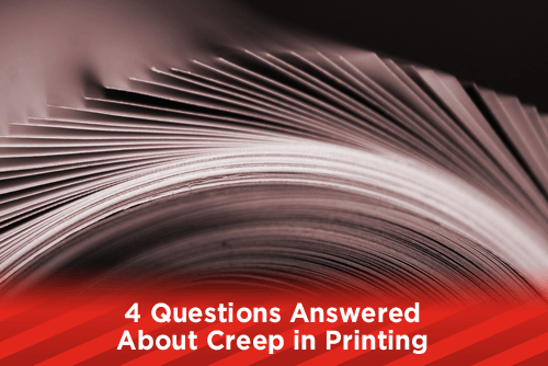 4 Questions Answered About Creep in Printing