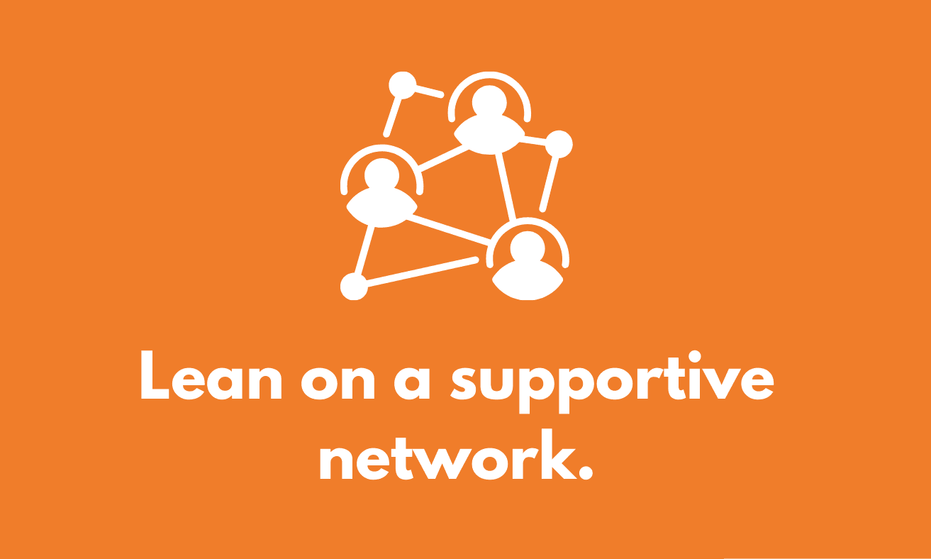 Lean on a supportive network.