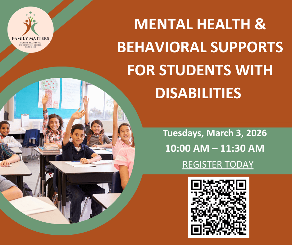 Flyer for a virtual event titled “Mental Health & Behavioral Supports for Students with Disabilities.” The design features an orange and green color scheme with the Family Matters Parent Training & Information Center logo in the top left. A circular photo