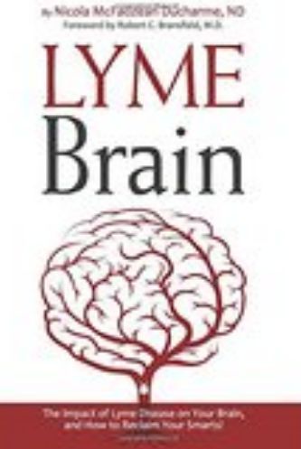 Lyme Brain: The Impact of Lyme Disease on Your Brain, and How To Reclaim Your Smarts by Dr. Nicola McFadzean Ducharme