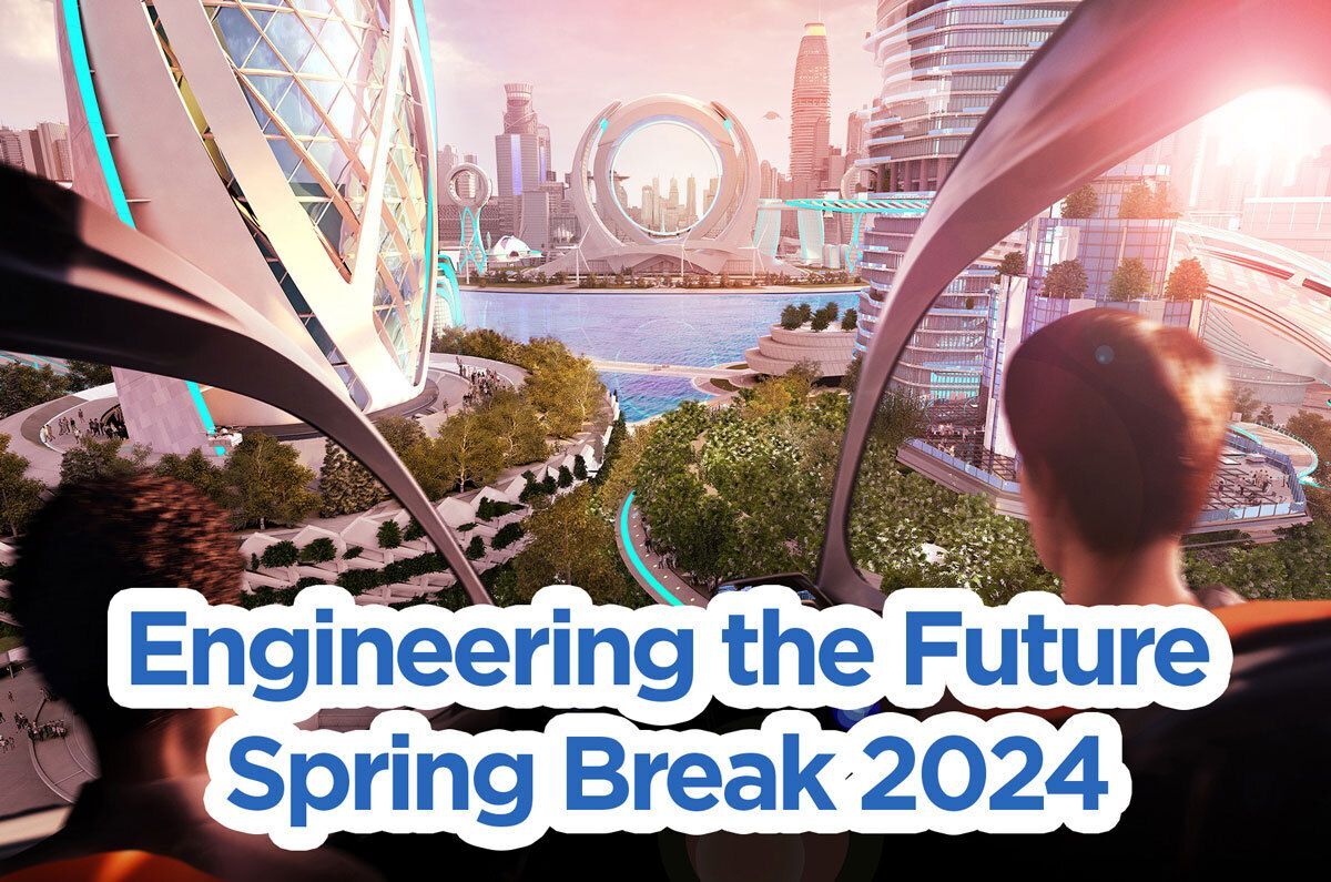 Spring Break 2024 - Engineering the Future