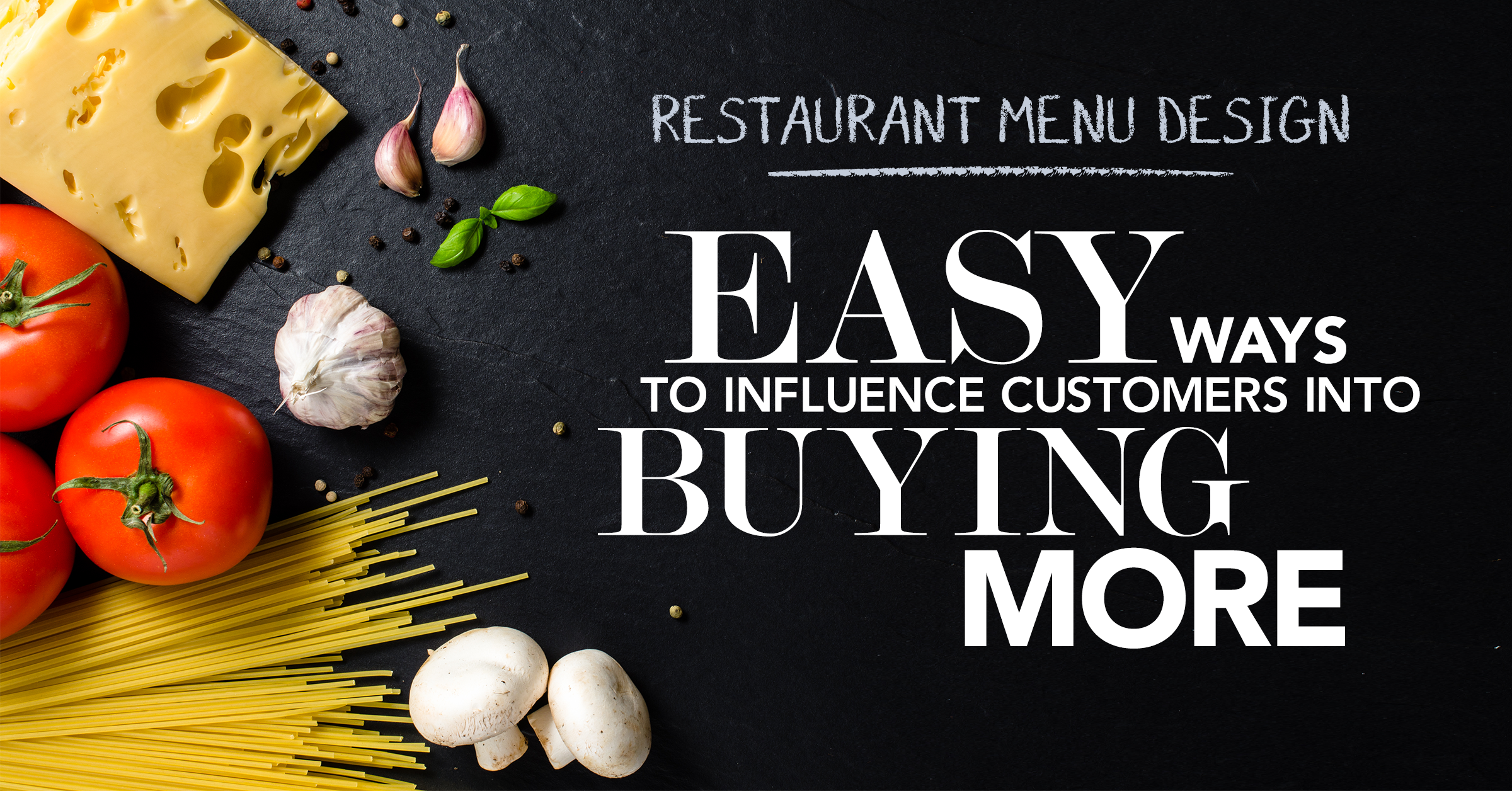 Restaurant Menu Design: Easy Ways to Influence Customers Into Buying More