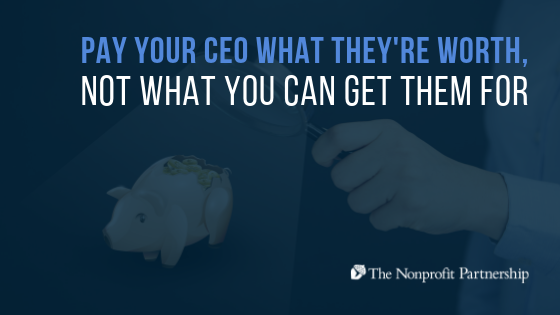 Pay Your CEO What They're Worth, Not What You Can Get Them For