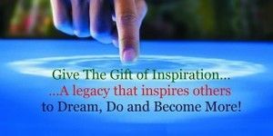 A hand pointing at text that reads "give the gift of inspiration.. A legacy that inspires others to Dream, Do, and Become More!"