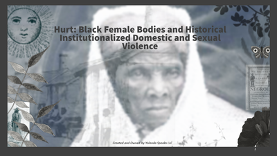 Hurt: Black Female Bodies and Historical Institutionalized Domestic and