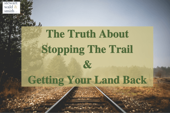 Rails-to-Trails: The Truth about Stopping the Trail and Getting Your Land Back