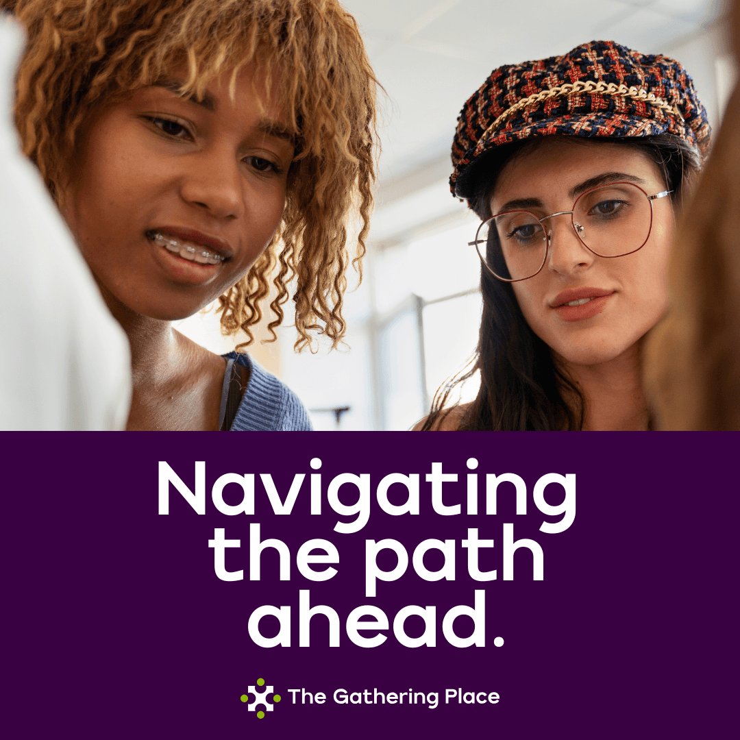 An image of two people looking forward. Text saying Navigating the path ahead and then the Gathering Place's logo. 