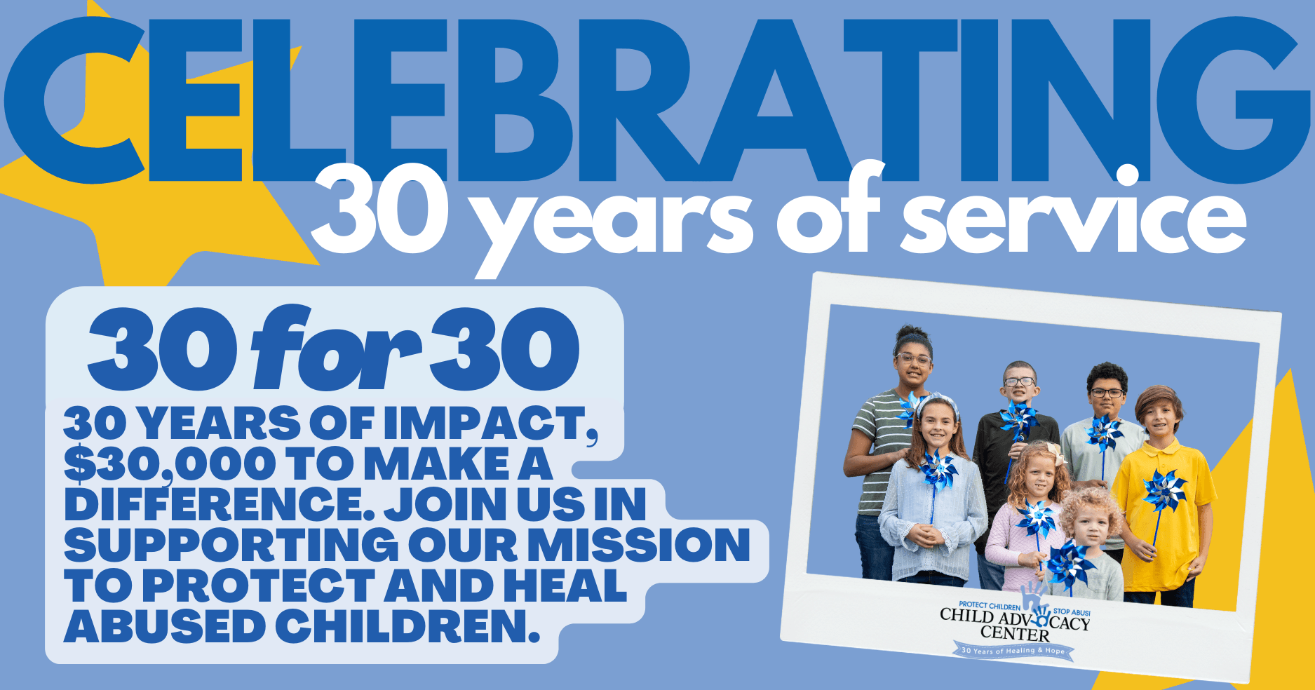 It’s “30 for 30” time at the Child advocacy Center.  Here’s why!!
