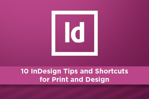 10 InDesign Tips and Shortcuts for Print and Design