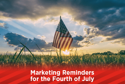 Marketing Reminders for the Fourth of July