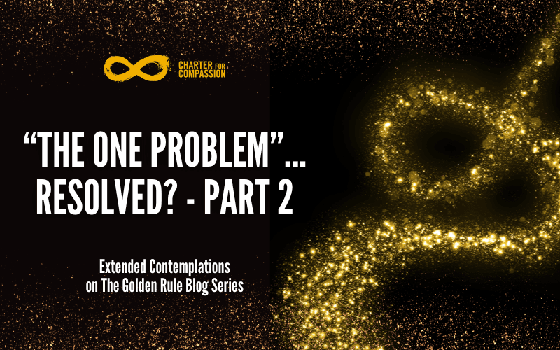Extended Contemplations on The Golden Rule: “The One Problem” ... Resolved? Part 2