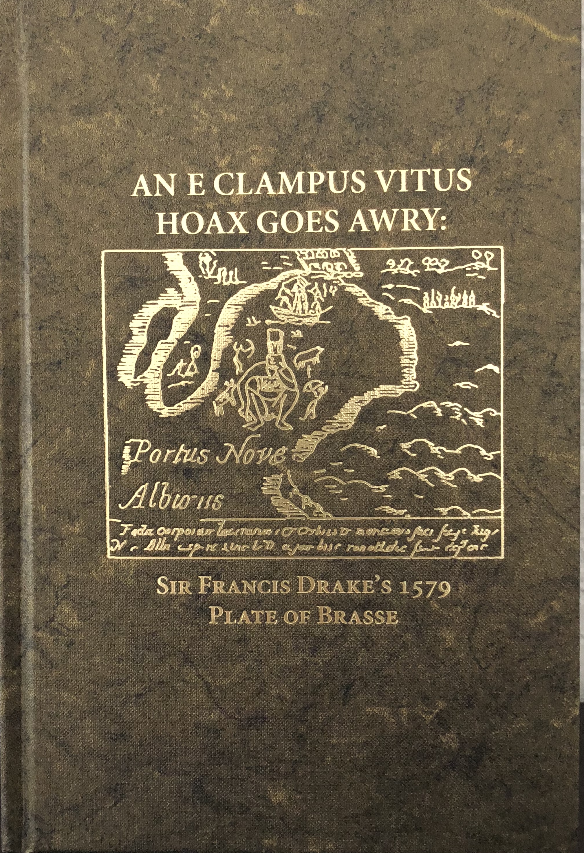 An E Clampus Vitus Hoax Goes Awry: Sir Francis Drake's 1579 Plate of Brasse