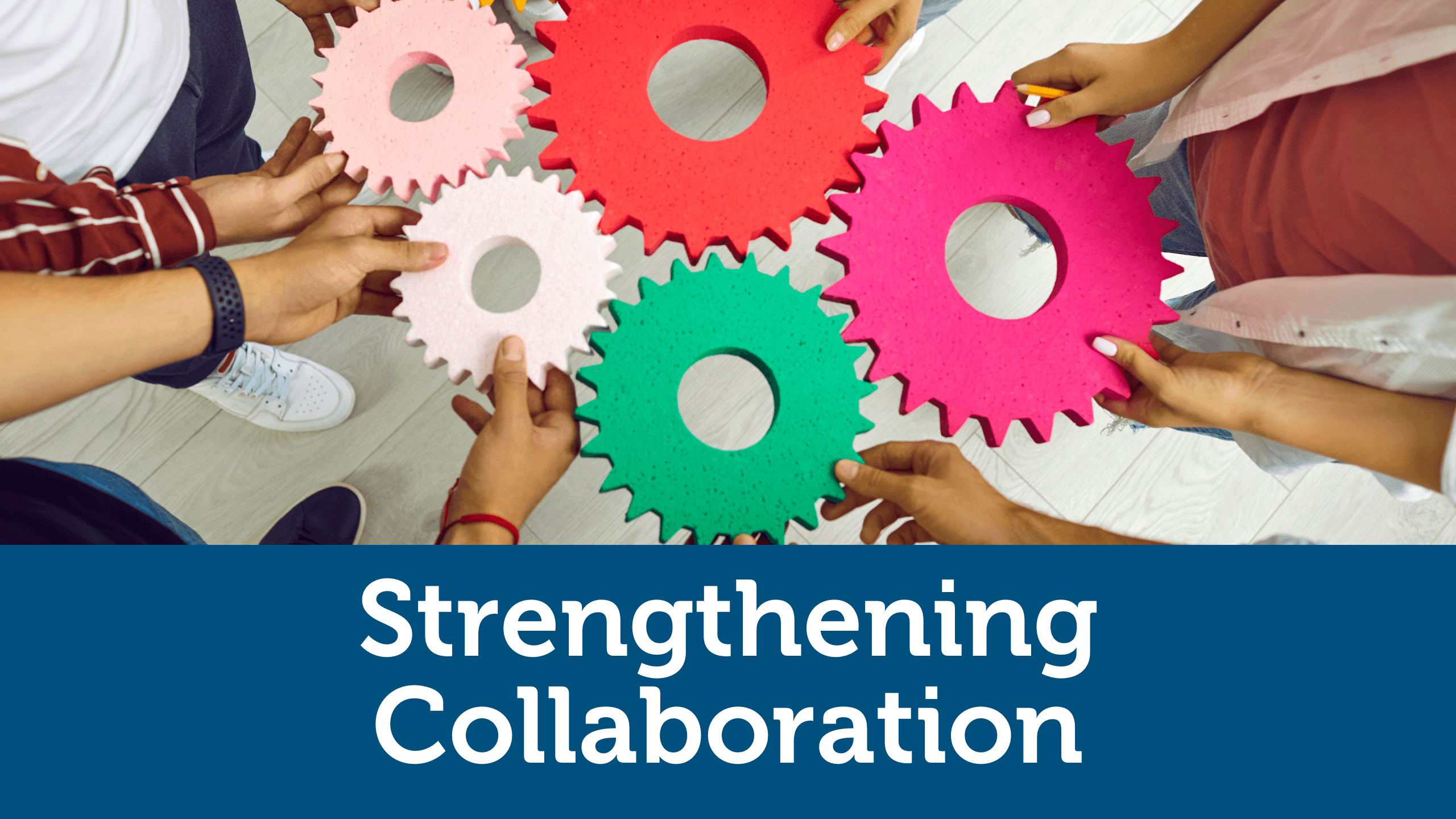Strengthening Collaboration