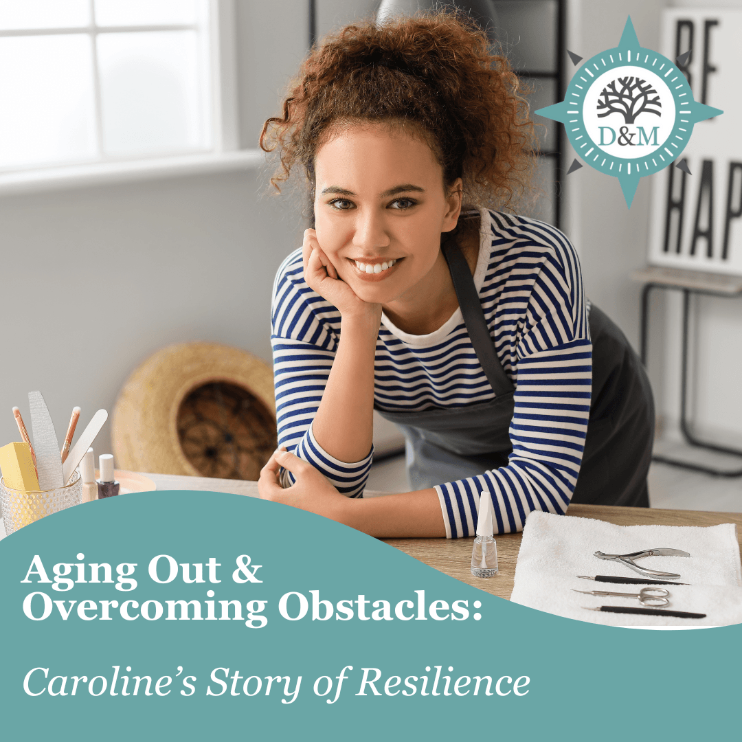Aging Out & Overcoming Obstacles: Caroline’s Story of Resilience