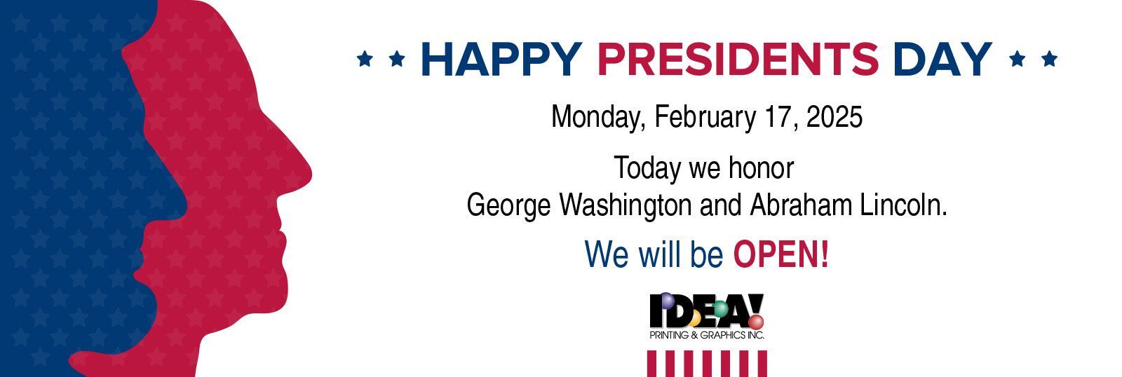 We will be open Presidents Day Feb 17, 2025