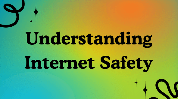 Understanding Internet Safety