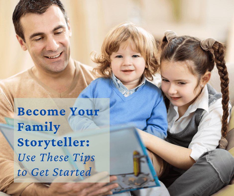 Becoming Your Family Storyteller: Tips and Tricks