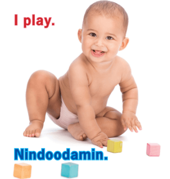 "I play. Nindoodamin"