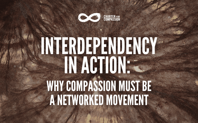 Interdependency in Action: Why Compassion Must Be a Networked Movement