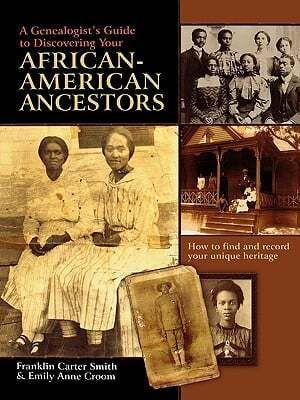 A Genealogist’s Guide to Discovering Your African American Ancestors by Franklin Carter Smith & Emily Anne Croom, 2009