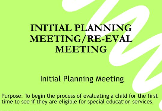 Initial Planning Meeting/Re-Eval Meeting