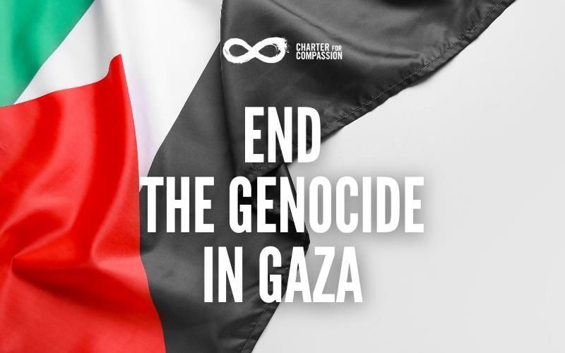 The Charter for Compassion Calls Out to End the Genocide in Gaza