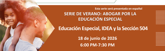 Un banner promocional en español para una serie de verano sobre abogacía en educación especial. A la izquierda, una foto muestra a un niño pequeño sonriendo mientras está sentado sobre los hombros de un adulto al aire libre. A la derecha, el texto dice: “