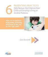 6 Parenting Practices: Help Reduce the Chances Your Child will Develop a Drug or Alcohol Problem.