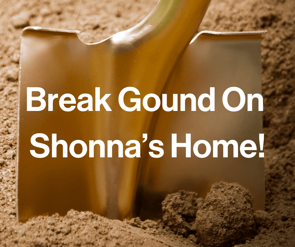 Break Ground On Shonna's Home