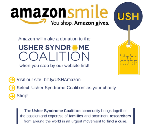 Flyer for AmazonSmile with instructions. Amazon will make a donation to the Usher Syndrome Coalition when you stop by our website first! Visit our site: bit.ly/USHAmazon; Select 'Usher Syndrome Coalition' as your charity; Shop! The Usher Syndrome Coalitio