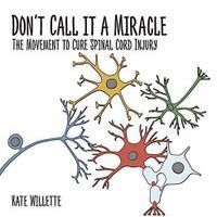 Don't Call It A Miracle: The Movement to Cure Spinal Cord Injury