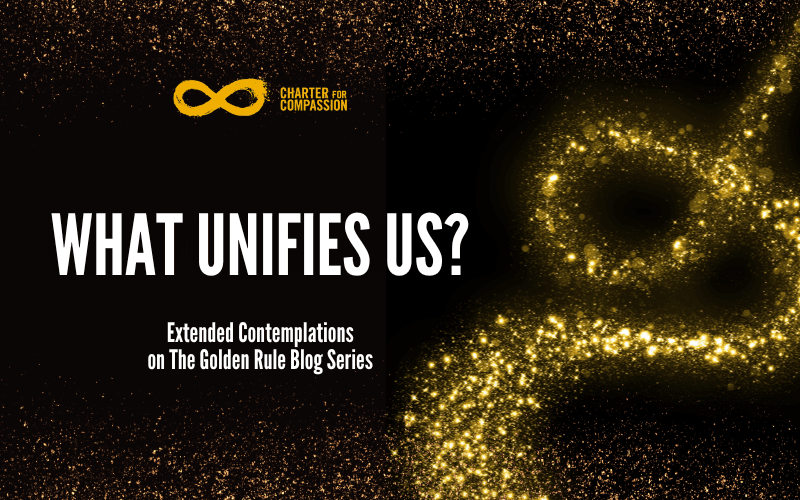 Extended Contemplations on the Golden Rule - What Unifies Us?