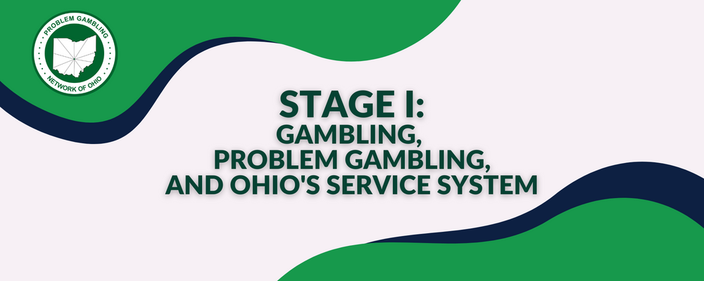 Stage I: Gambling, Problem Gambling & Ohio’s Service System @ Virtual Event