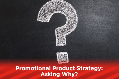 Promotional Product Strategy: Asking Why?