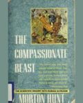 The Compassionate Beast: What Science Is Discovering About the Humane Side of Humankind book cover