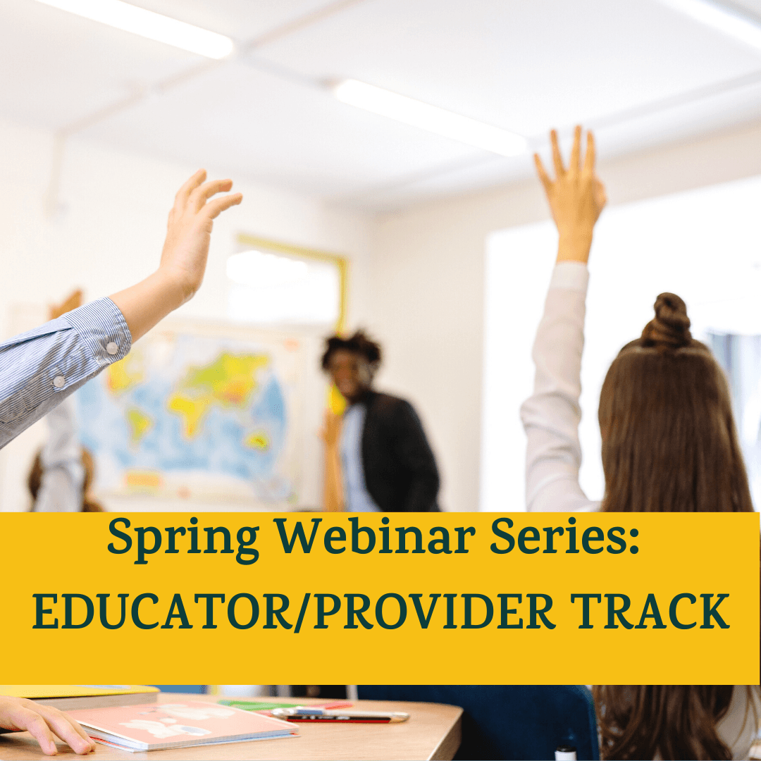 Students raising their hand in class reading "Spring Webinar Series: Educator/provider track"