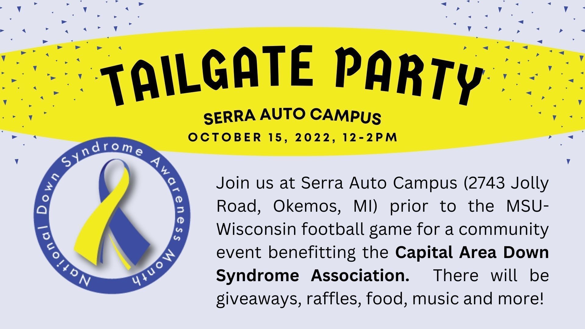Reads - Tailgate Party, Serra Auto Campus, October 15, 2022, 12-2pm. Join us at Serra Auto Campus prior to the MSU-Wisconsin football game for a community event benefitting the Capital Area Down Syndrome Association. There will be giveaways, raffles, food