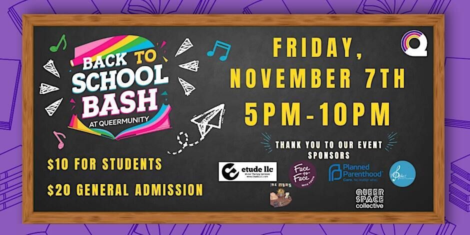 Image shows a poster with "Back to School Bash" written in big white block letters. Poster says the event is on Friday, November 7th, from 5pm to 10pm, and that admission is ten dollars for students and twenty dollars for general admission.