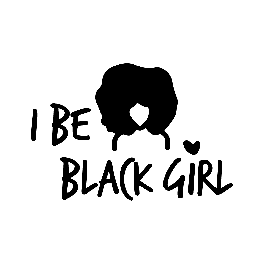 I Be Black Girl