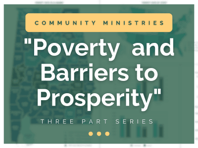 Community Ministries: "Poverty and Barriers to Prosperity"