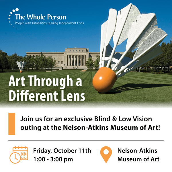 A square image with The Whole Person Logo in white, a Photo showing the front of the Nelson-Atkins Museum of Art, and the two badminton birdies on the front lawn. Black text, Join us for an exclusive Blind & Low Vision outing at the Nelson-Atkins Museum.