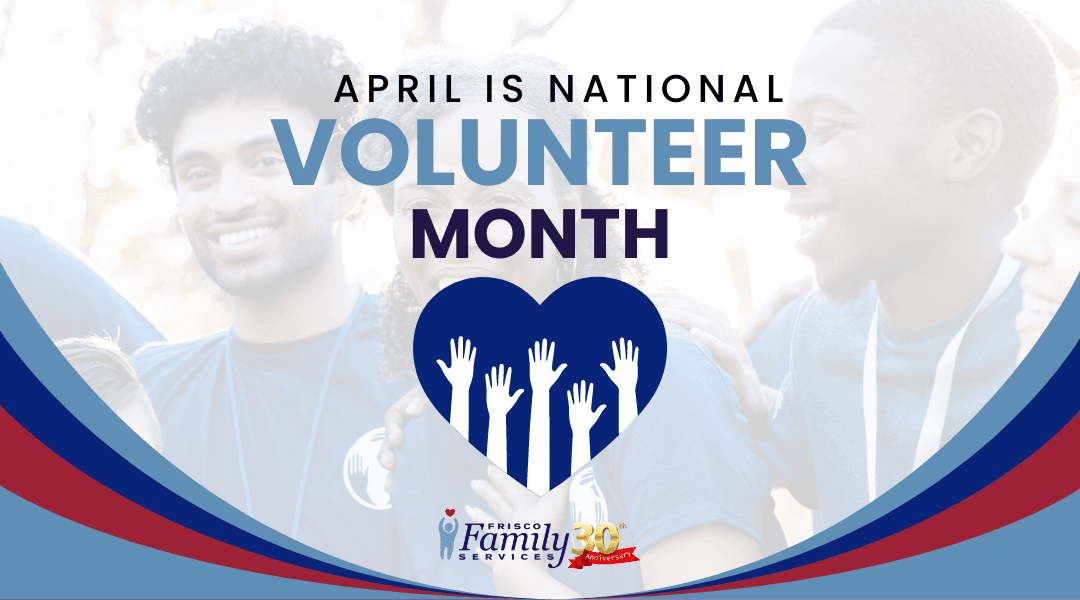 Embracing National Volunteer Month: Frisco Family Services Celebrates April as a Month of Giving Back!